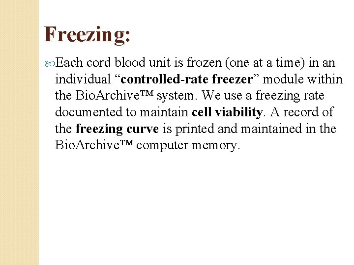 Freezing: Each cord blood unit is frozen (one at a time) in an individual