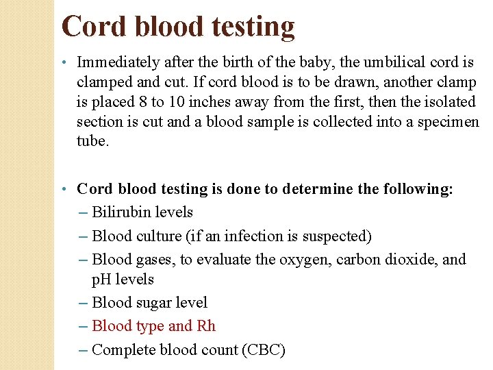 Cord blood testing • Immediately after the birth of the baby, the umbilical cord