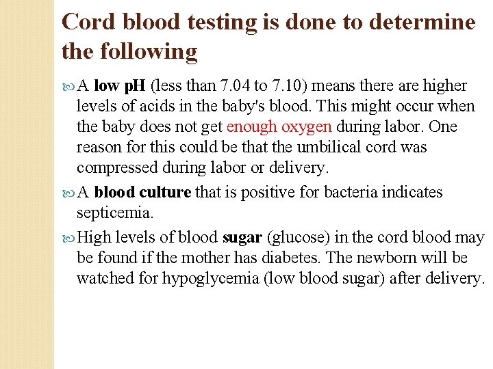 Cord blood testing is done to determine the following A low p. H (less