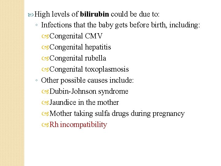  High levels of bilirubin could be due to: ◦ Infections that the baby