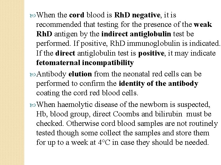  When the cord blood is Rh. D negative, it is recommended that testing