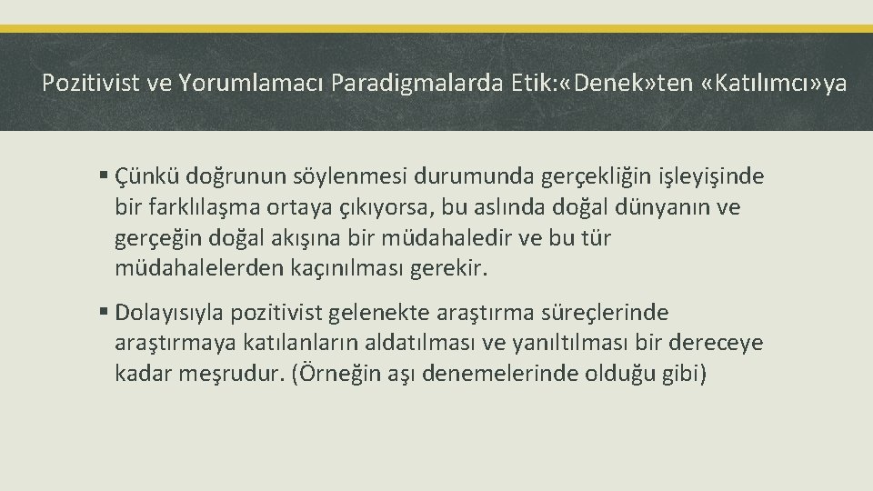 Pozitivist ve Yorumlamacı Paradigmalarda Etik: «Denek» ten «Katılımcı» ya § Çünkü doğrunun söylenmesi durumunda