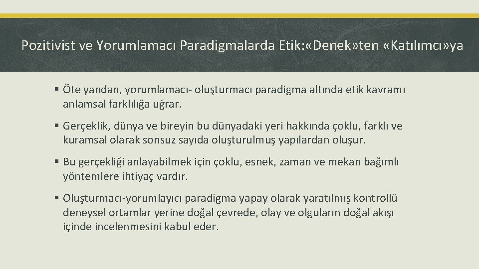 Pozitivist ve Yorumlamacı Paradigmalarda Etik: «Denek» ten «Katılımcı» ya § Öte yandan, yorumlamacı- oluşturmacı