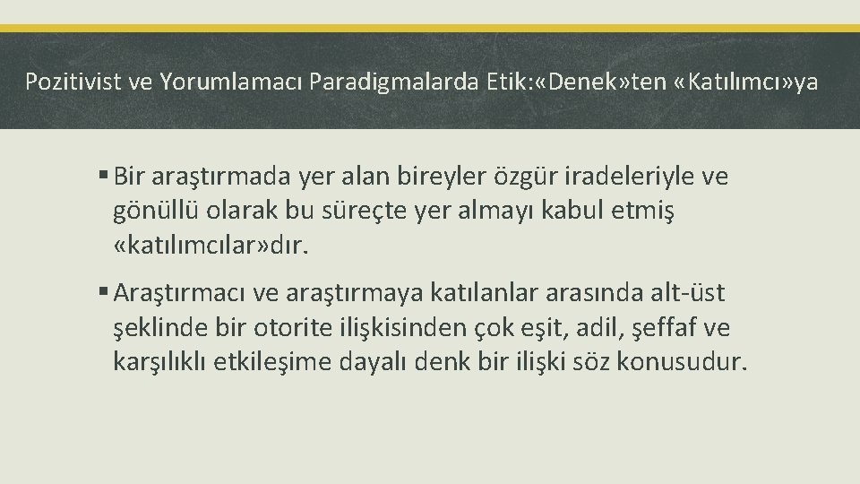 Pozitivist ve Yorumlamacı Paradigmalarda Etik: «Denek» ten «Katılımcı» ya § Bir araştırmada yer alan