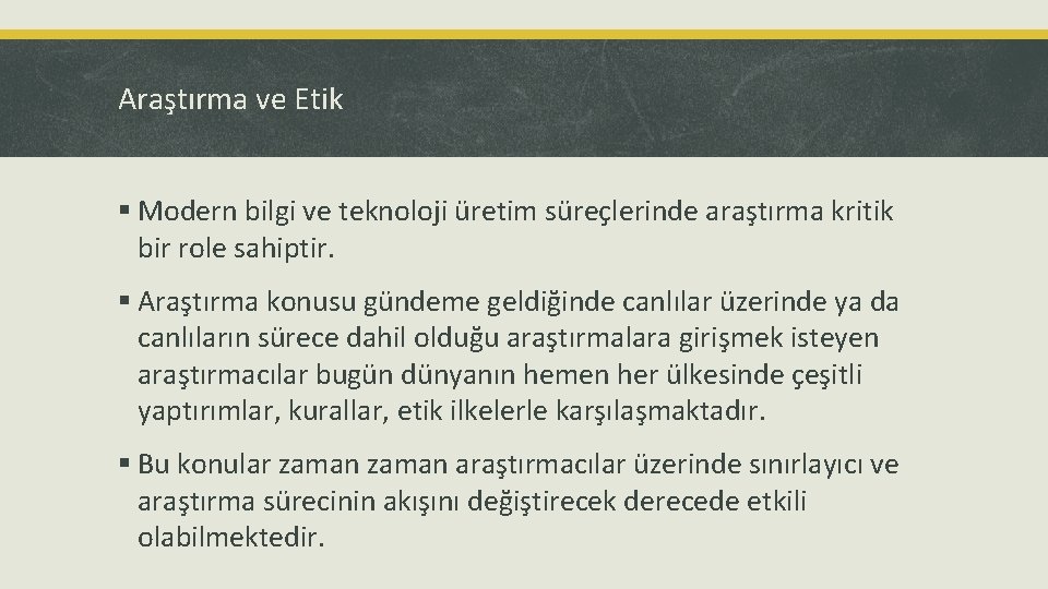 Araştırma ve Etik § Modern bilgi ve teknoloji üretim süreçlerinde araştırma kritik bir role