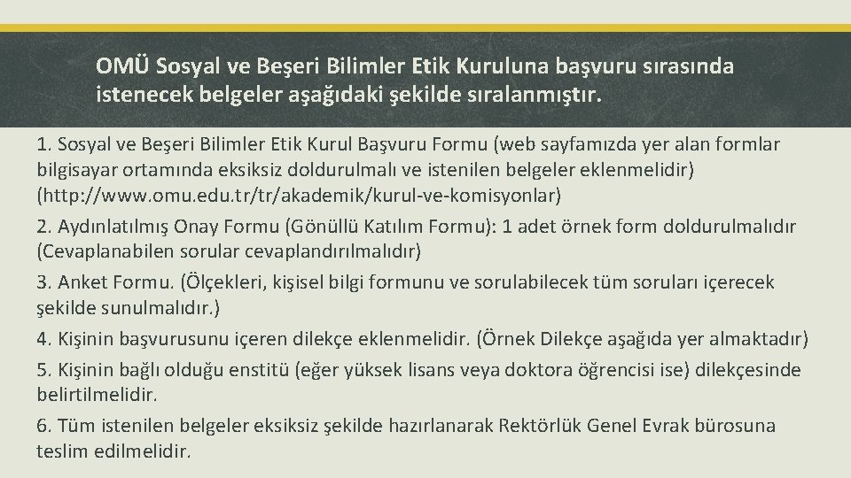 OMÜ Sosyal ve Beşeri Bilimler Etik Kuruluna başvuru sırasında istenecek belgeler aşağıdaki şekilde sıralanmıştır.