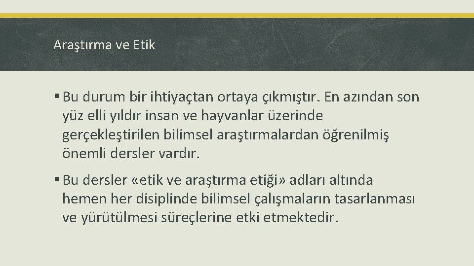 Araştırma ve Etik § Bu durum bir ihtiyaçtan ortaya çıkmıştır. En azından son yüz