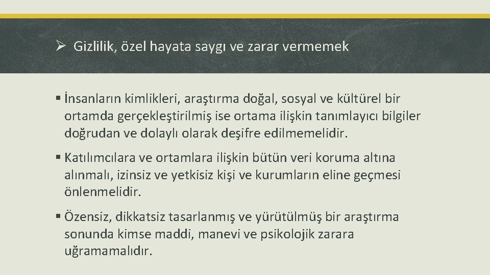 Ø Gizlilik, özel hayata saygı ve zarar vermemek § İnsanların kimlikleri, araştırma doğal, sosyal