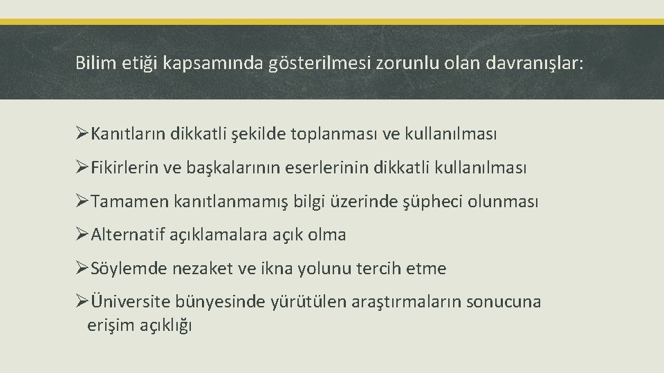 Bilim etiği kapsamında gösterilmesi zorunlu olan davranışlar: ØKanıtların dikkatli şekilde toplanması ve kullanılması ØFikirlerin