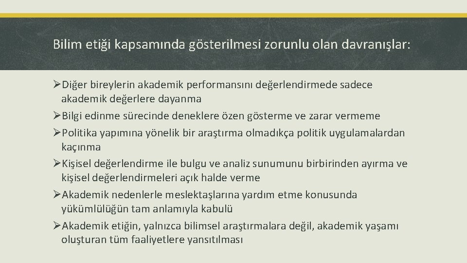 Bilim etiği kapsamında gösterilmesi zorunlu olan davranışlar: ØDiğer bireylerin akademik performansını değerlendirmede sadece akademik