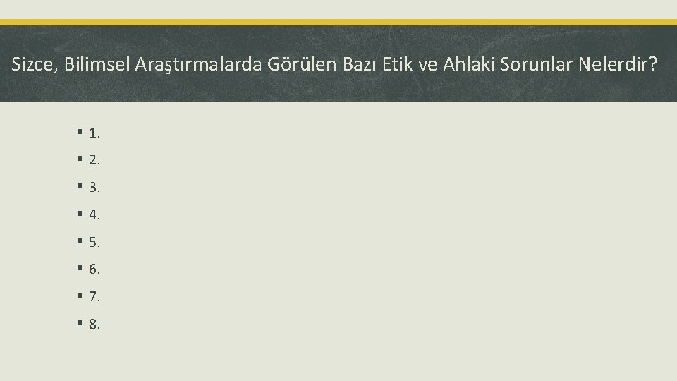 Sizce, Bilimsel Araştırmalarda Görülen Bazı Etik ve Ahlaki Sorunlar Nelerdir? § 1. § 2.