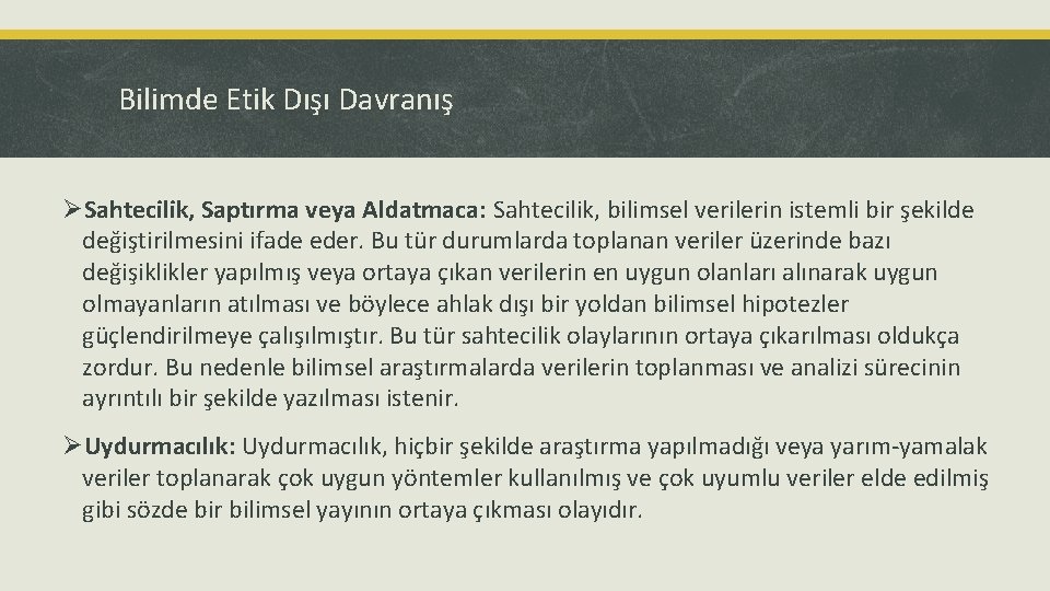 Bilimde Etik Dışı Davranış ØSahtecilik, Saptırma veya Aldatmaca: Sahtecilik, bilimsel verilerin istemli bir şekilde