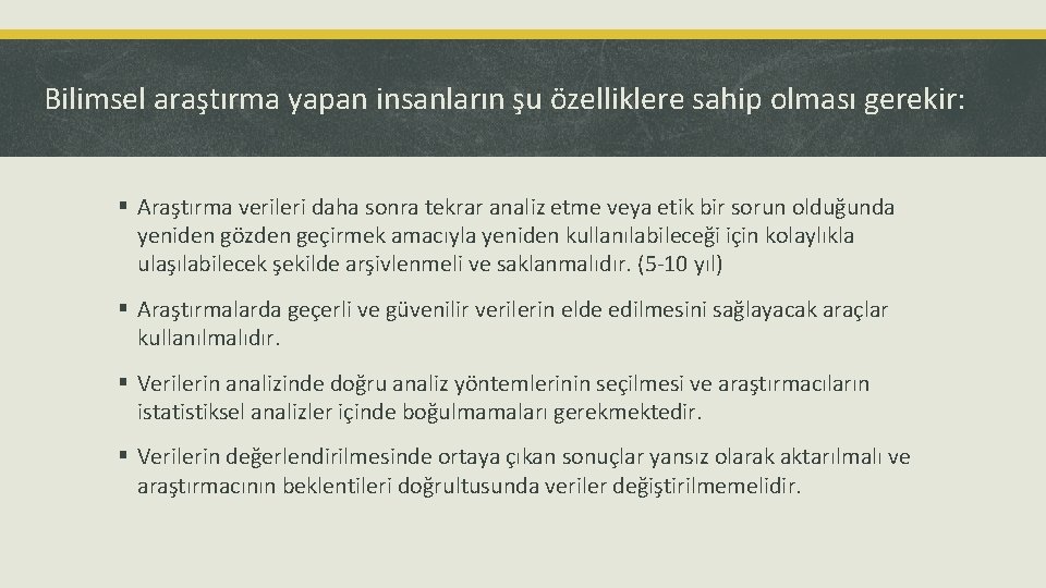 Bilimsel araştırma yapan insanların şu özelliklere sahip olması gerekir: § Araştırma verileri daha sonra