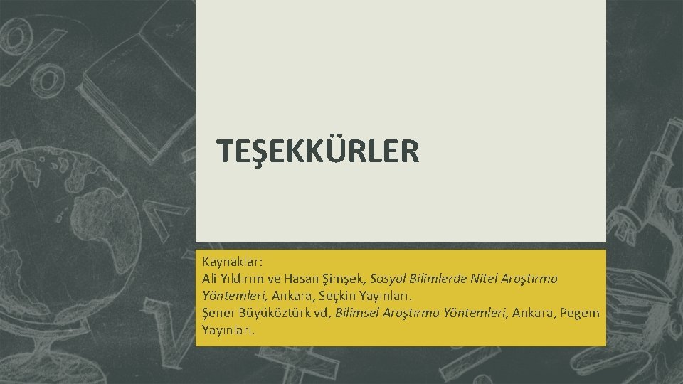 TEŞEKKÜRLER Kaynaklar: Ali Yıldırım ve Hasan Şimşek, Sosyal Bilimlerde Nitel Araştırma Yöntemleri, Ankara, Seçkin