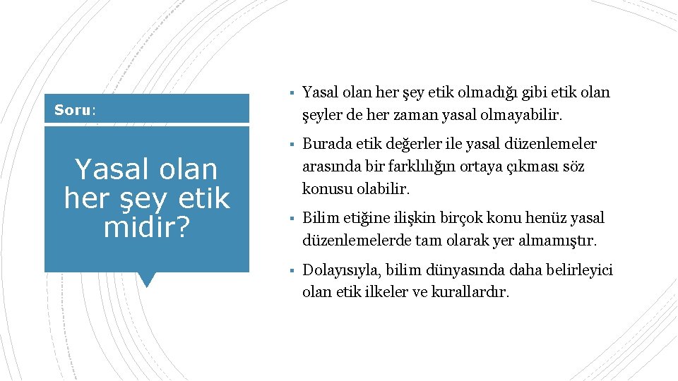 ▪ Yasal olan her şey etik olmadığı gibi etik olan Soru: Yasal olan her