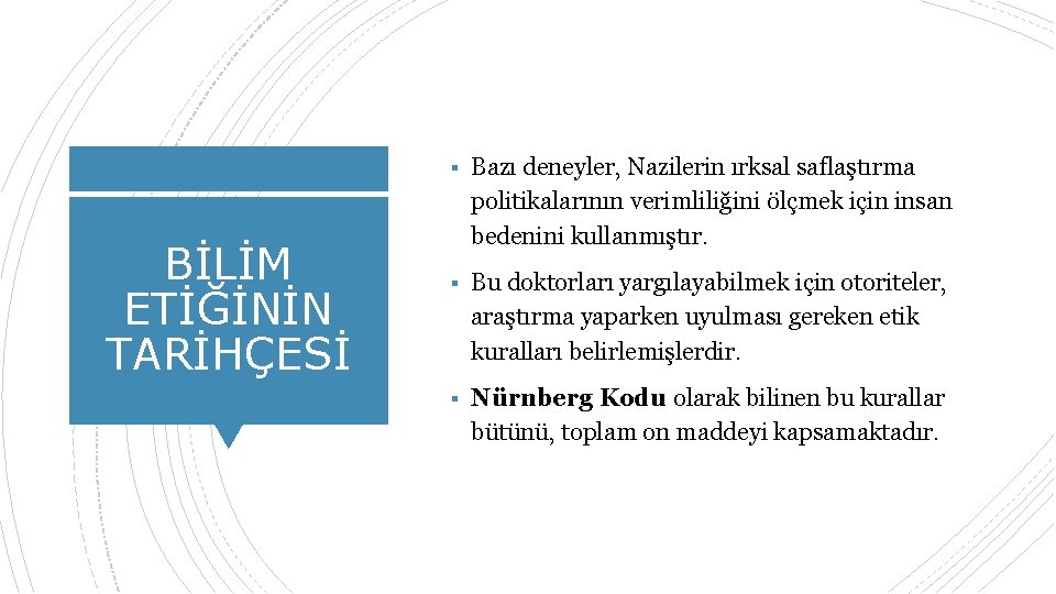 ▪ Bazı deneyler, Nazilerin ırksal saflaştırma BİLİM ETİĞİNİN TARİHÇESİ politikalarının verimliliğini ölçmek için insan