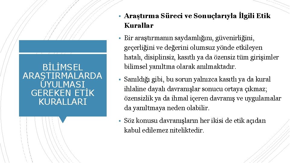 ▪ Araştırma Süreci ve Sonuçlarıyla İlgili Etik Kurallar ▪ Bir araştırmanın saydamlığını, güvenirliğini, BİLİMSEL