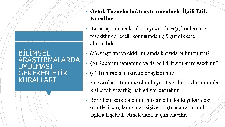 ▪ Ortak Yazarlarla/Araştırmacılarla İlgili Etik Kurallar BİLİMSEL ARAŞTIRMALARDA UYULMASI GEREKEN ETİK KURALLARI ▪ Bir