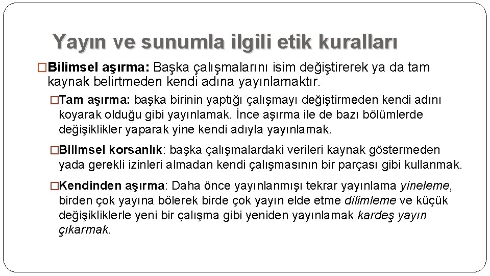 Yayın ve sunumla ilgili etik kuralları �Bilimsel aşırma: Başka çalışmalarını isim değiştirerek ya da