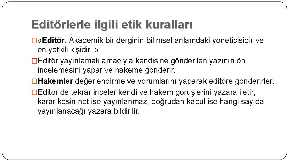 Editörlerle ilgili etik kuralları � «Editör: Akademik bir derginin bilimsel anlamdaki yöneticisidir ve en