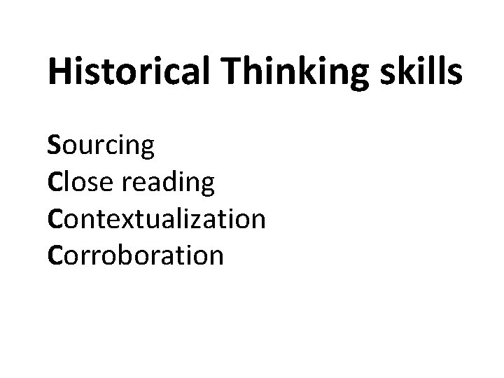 Historical Thinking skills Sourcing Close reading Contextualization Corroboration 