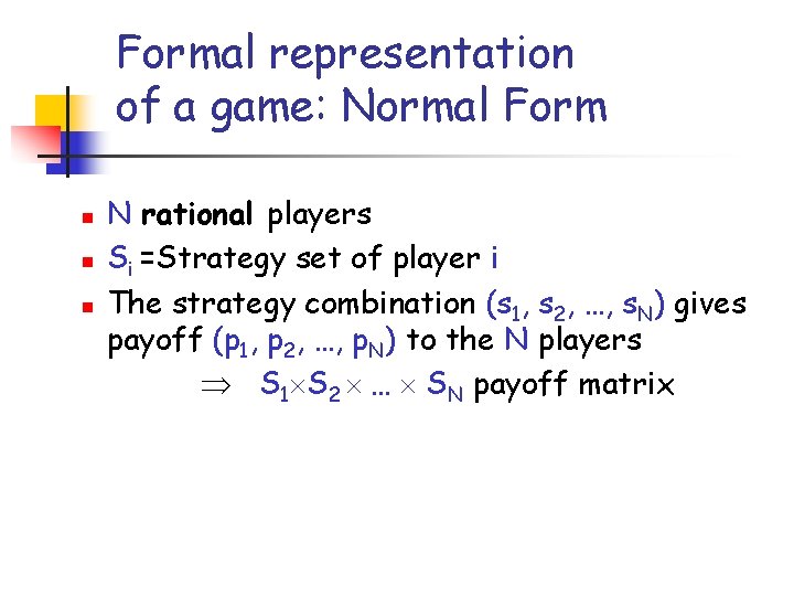 Formal representation of a game: Normal Form n n n N rational players Si