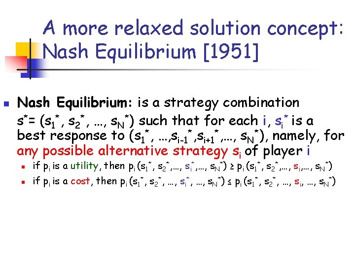 A more relaxed solution concept: Nash Equilibrium [1951] n Nash Equilibrium: is a strategy