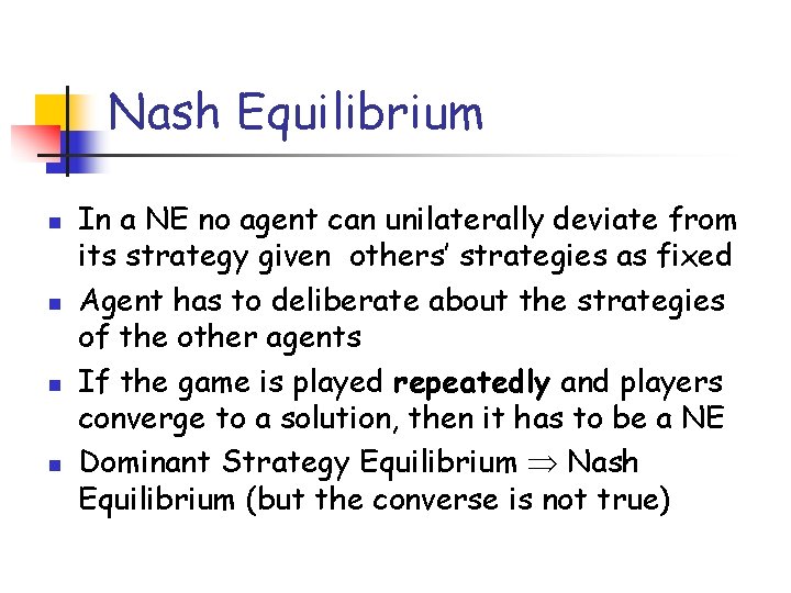 Nash Equilibrium n n In a NE no agent can unilaterally deviate from its