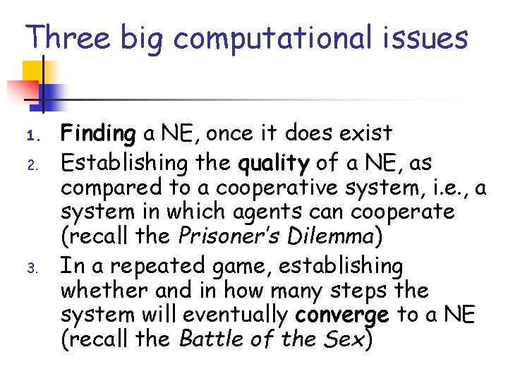 Three big computational issues 1. 2. 3. Finding a NE, once it does exist