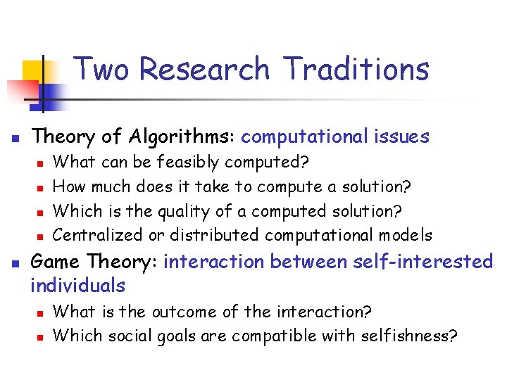 Two Research Traditions n Theory of Algorithms: computational issues n n n What can