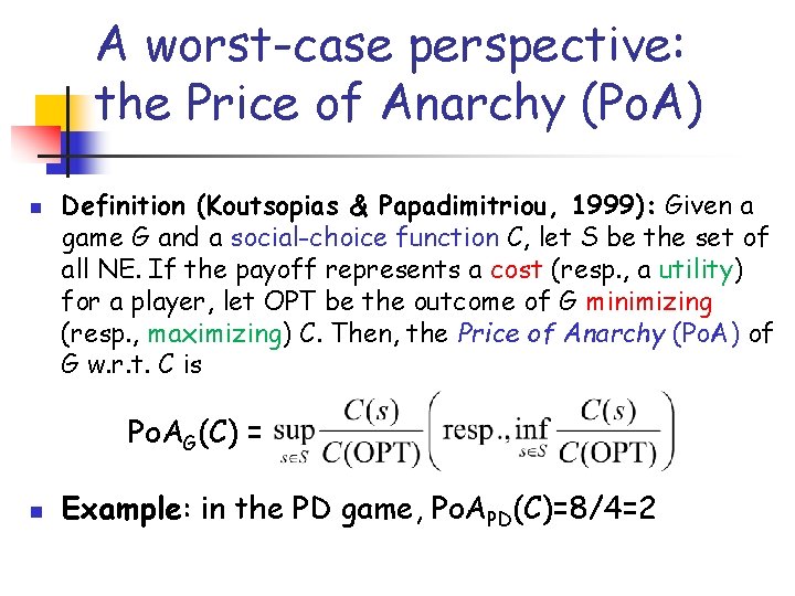 A worst-case perspective: the Price of Anarchy (Po. A) n Definition (Koutsopias & Papadimitriou,