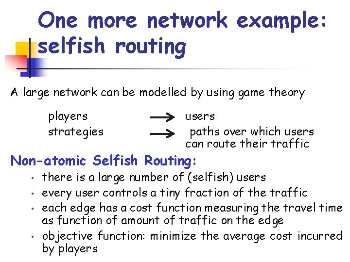 One more network example: selfish routing A large network can be modelled by using