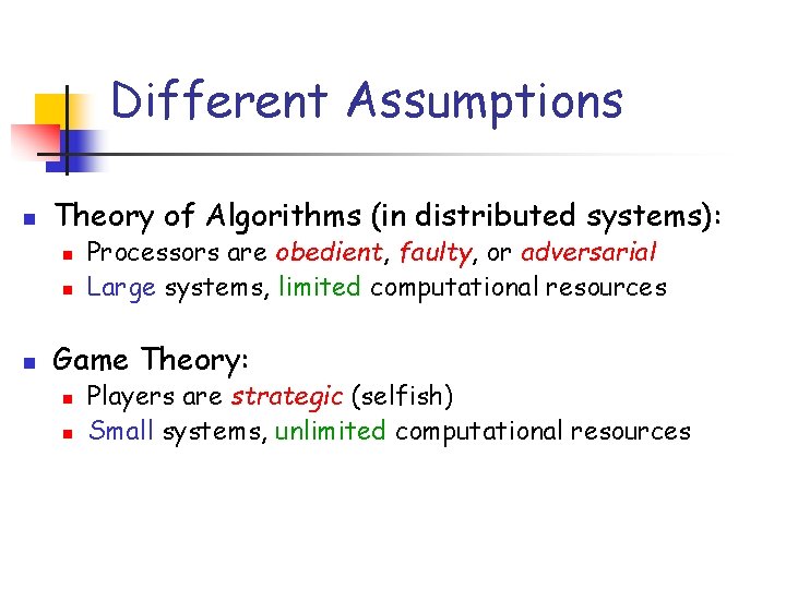 Different Assumptions n Theory of Algorithms (in distributed systems): n n n Processors are