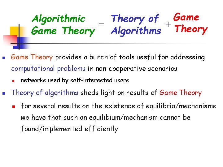 Game Algorithmic Theory of = + Theory Game Theory Algorithms n Game Theory provides