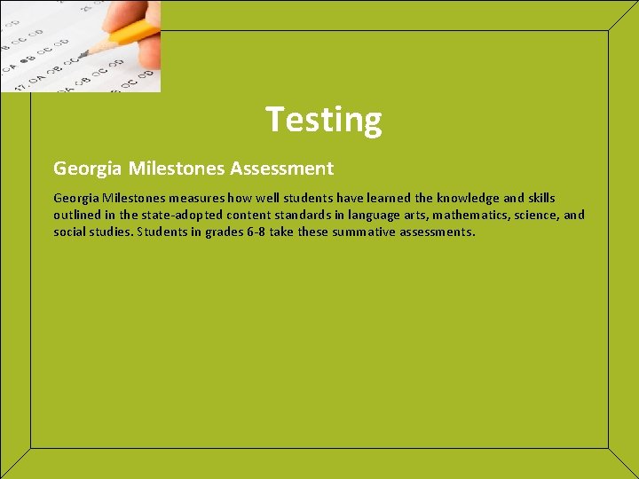 Testing Georgia Milestones Assessment Georgia Milestones measures how well students have learned the knowledge