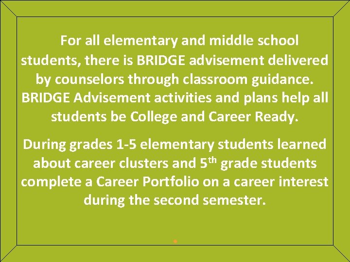 For all elementary and middle school students, there is BRIDGE advisement delivered by counselors