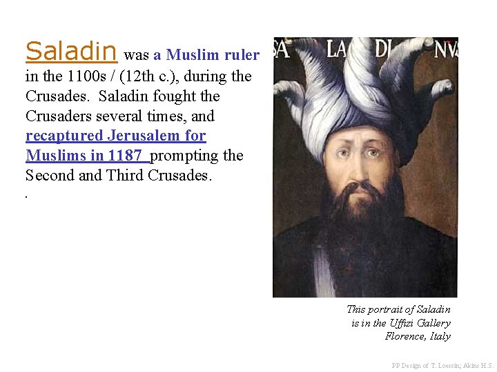 Saladin was a Muslim ruler in the 1100 s / (12 th c. ),