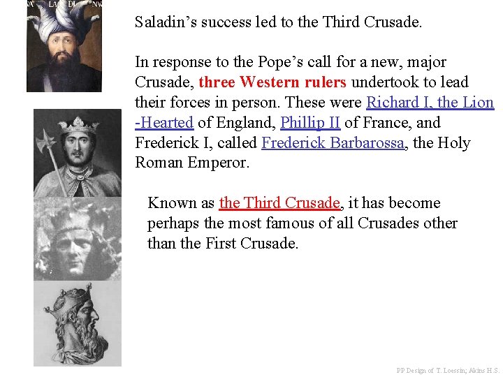 Saladin’s success led to the Third Crusade. In response to the Pope’s call for