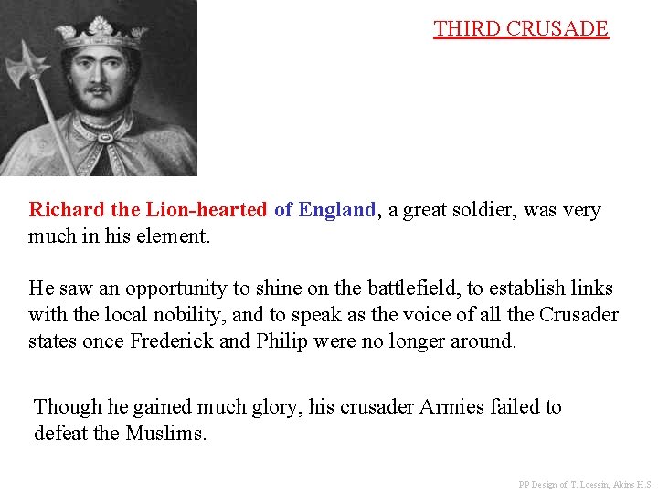 THIRD CRUSADE Richard the Lion-hearted of England, a great soldier, was very much in