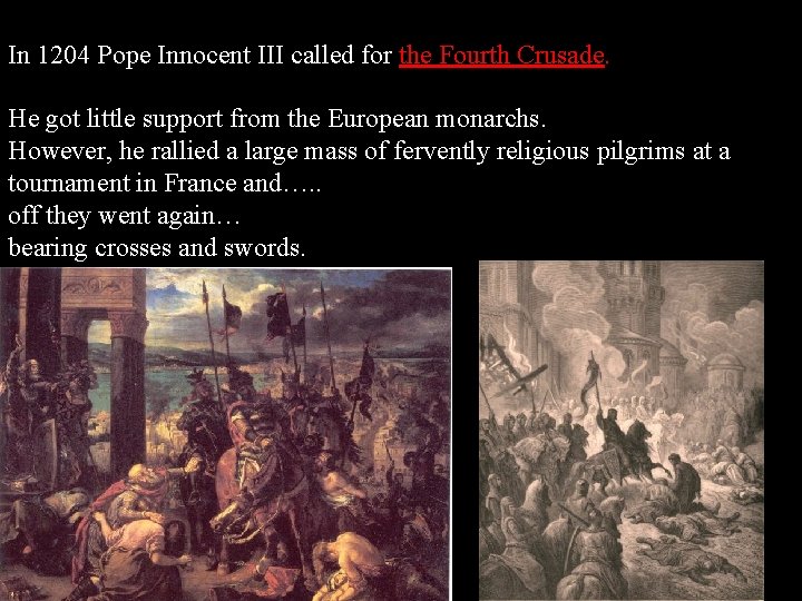 In 1204 Pope Innocent III called for the Fourth Crusade. He got little support