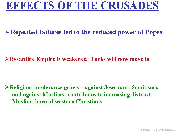 EFFECTS OF THE CRUSADES ØRepeated failures led to the reduced power of Popes ØByzantine