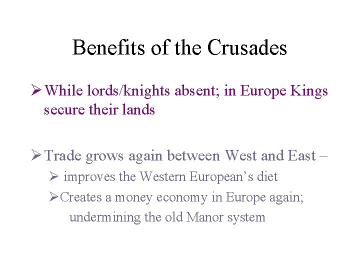 Benefits of the Crusades Ø While lords/knights absent; in Europe Kings secure their lands