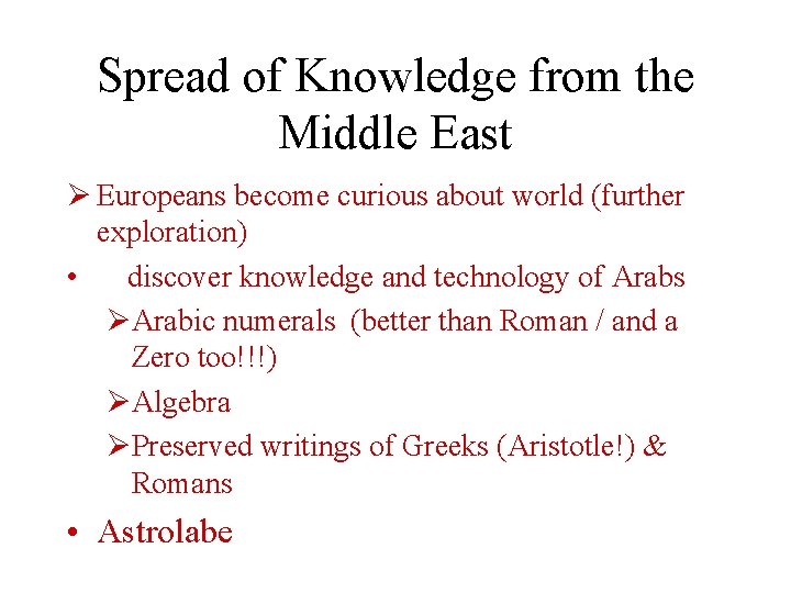 Spread of Knowledge from the Middle East Ø Europeans become curious about world (further