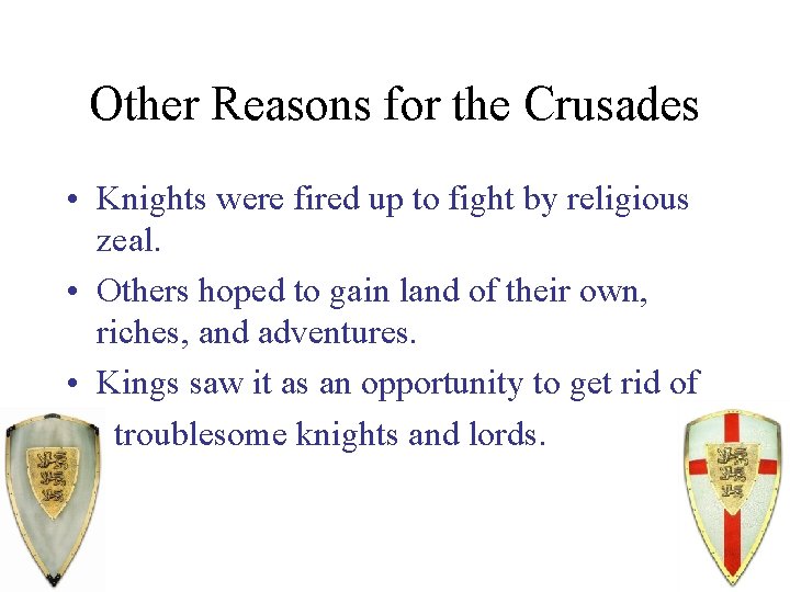 Other Reasons for the Crusades • Knights were fired up to fight by religious