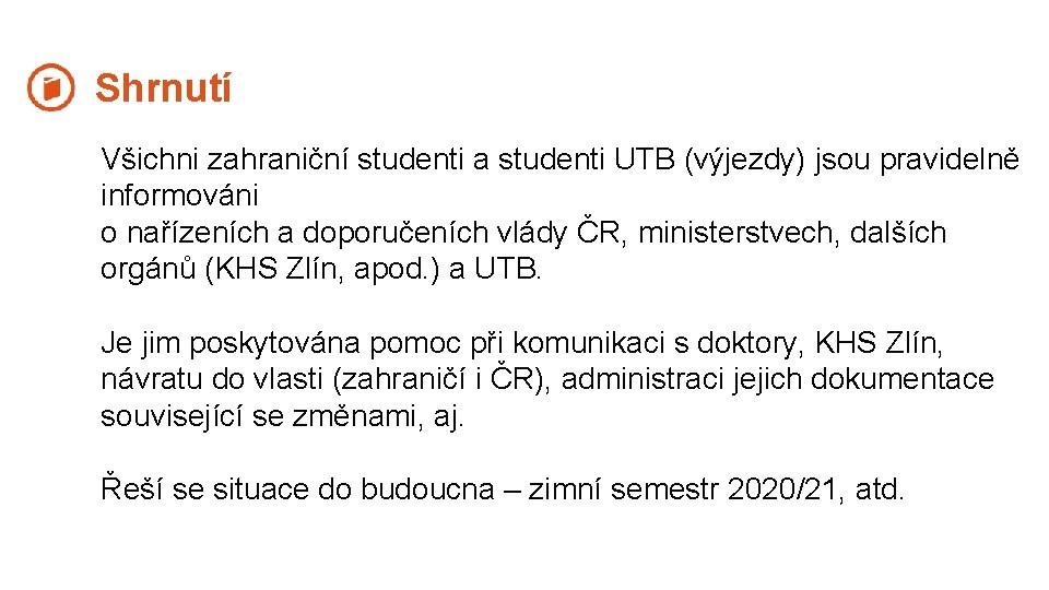 Shrnutí Všichni zahraniční studenti a studenti UTB (výjezdy) jsou pravidelně informováni o nařízeních a