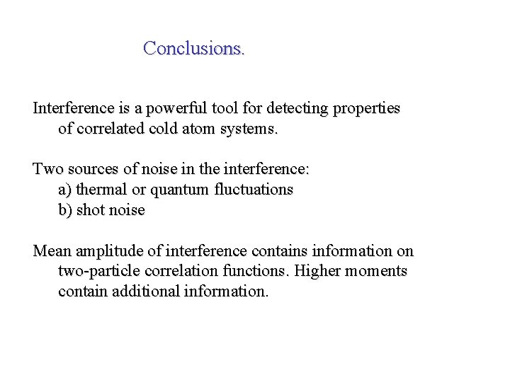 Conclusions. Interference is a powerful tool for detecting properties of correlated cold atom systems.