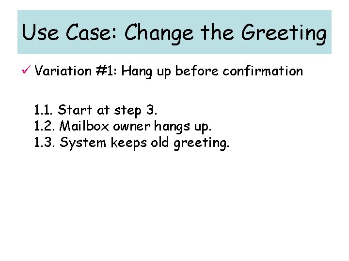 Use Case: Change the Greeting ü Variation #1: Hang up before confirmation 1. 1.