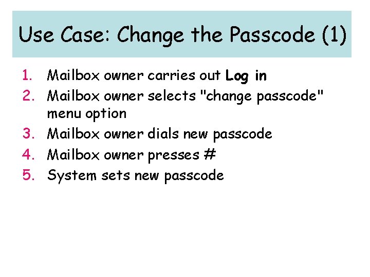 Use Case: Change the Passcode (1) 1. Mailbox owner carries out Log in 2.