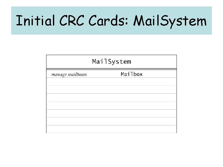 Initial CRC Cards: Mail. System Initial CRC Cards: Mail. System