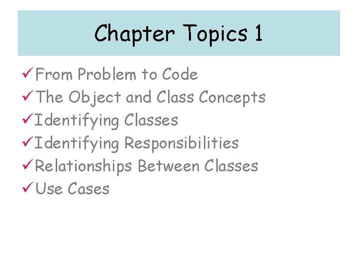 Chapter Topics 1 ü From Problem to Code ü The Object and Class Concepts